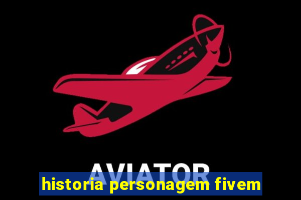 historia personagem fivem